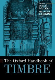 Title: The Oxford Handbook of Timbre, Author: Emily I. Dolan