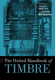 Title: The Oxford Handbook of Timbre, Author: Emily I. Dolan