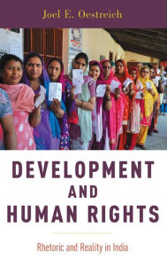 Title: Development and Human Rights: Rhetoric and Reality in India, Author: Joel E. Oestreich
