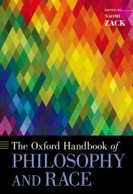 Title: The Oxford Handbook of Philosophy and Race, Author: Naomi Zack