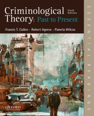 Title: Criminological Theory: Past to Present: Essential Readings / Edition 6, Author: Francis T. Cullen