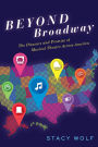 Beyond Broadway: The Pleasure and Promise of Musical Theatre Across America