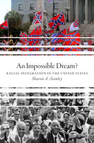 Title: An Impossible Dream?: Racial Integration in the United States, Author: Sharon A. Stanley