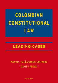 Title: Colombian Constitutional Law: Leading Cases, Author: Manuel José Cepeda Espinosa