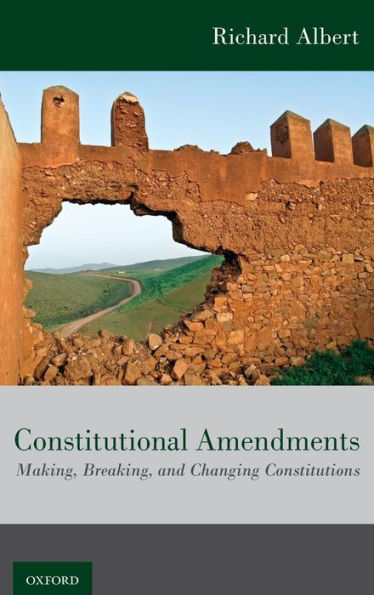 Constitutional Amendments: Making, Breaking, and Changing Constitutions