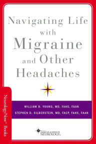 Title: Navigating Life with Migraine and Other Headaches, Author: William B. Young MD