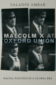 Title: Malcolm X at Oxford Union: Racial Politics in a Global Era, Author: Saladin Ambar