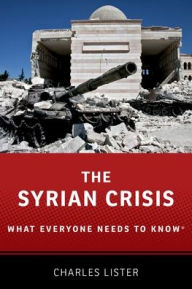 Title: The Syrian Crisis: What Everyone Needs to Know®, Author: Charles Lister