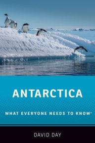 Title: Antarctica: What Everyone Needs to Know®, Author: David Day
