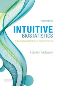 Title: Intuitive Biostatistics: A Nonmathematical Guide to Statistical Thinking, Author: Harvey Motulsky