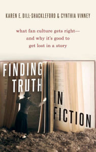 Title: Finding Truth in Fiction: What Fan Culture Gets Right--and Why it's Good to Get Lost in a Story, Author: Karen E. Dill-Shackleford