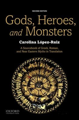 Gods, Heroes, and Monsters: A Sourcebook of Greek, Roman, and Near Eastern Myths in Translation / Edition 2