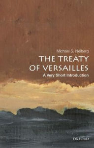 Title: The Treaty of Versailles: A Very Short Introduction, Author: Michael S. Neiberg