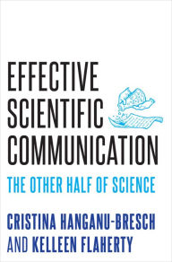 Title: Effective Scientific Communication: The Other Half of Science, Author: Cristina Hanganu-Bresch