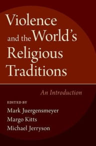 Title: Violence and the World's Religious Traditions: An Introduction, Author: Mark Juergensmeyer