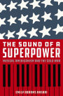 The Sound of a Superpower: Musical Americanism and the Cold War