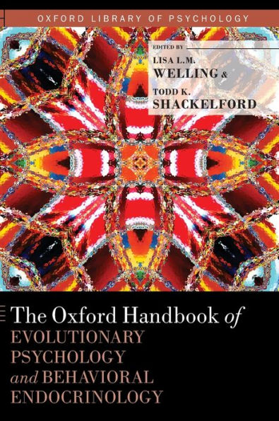 The Oxford Handbook of Evolutionary Psychology and Behavioral Endocrinology