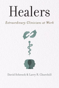 Title: Healers: Extraordinary Clinicians at Work, Author: David Schenck