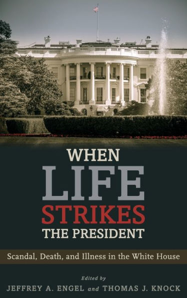 When Life Strikes the President: Scandal, Death, and Illness White House