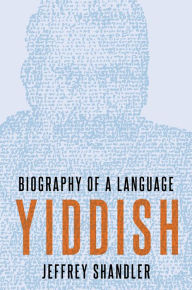 Title: Yiddish: Biography of a Language, Author: Jeffrey Shandler