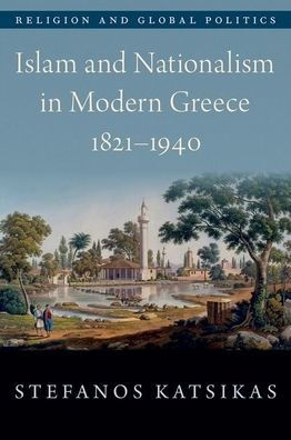 Islam and Nationalism Modern Greece, 1821-1940