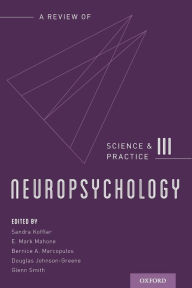 Title: Neuropsychology: Science and Practice / Edition 3, Author: Sandra Koffler