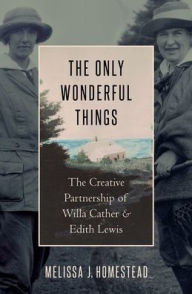 Real book 2 pdf download The Only Wonderful Things: The Creative Partnership of Willa Cather & Edith Lewis FB2 MOBI iBook 9780190652876 by Melissa J. Homestead