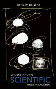 Title: Understanding Scientific Understanding, Author: Henk W. de Regt