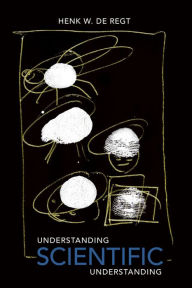 Title: Understanding Scientific Understanding, Author: Henk W. de Regt