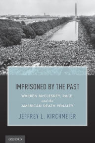 Title: Imprisoned by the Past: Warren McCleskey, Race, and the American Death Penalty, Author: Jeffrey L. Kirchmeier