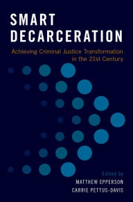 Title: Smart Decarceration: Achieving Criminal Justice Transformation in the 21st Century, Author: Matthew Epperson