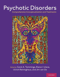 Title: Psychotic Disorders: Comprehensive Conceptualization and Treatments, Author: Carol A. Tamminga MD