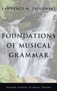 Title: Foundations of Musical Grammar, Author: Lawrence M. Zbikowski
