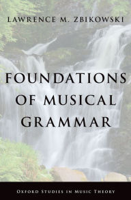 Title: Foundations of Musical Grammar, Author: Lawrence M. Zbikowski