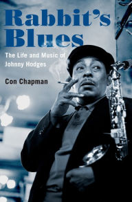 Title: Rabbit's Blues: The Life and Music of Johnny Hodges, Author: Con Chapman