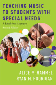 Title: Teaching Music to Students with Special Needs: A Label-Free Approach, Author: Alice M. Hammel