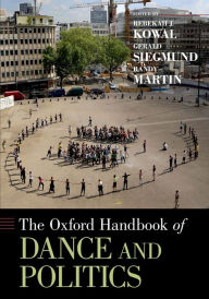 Title: The Oxford Handbook of Dance and Politics, Author: Rebekah J. Kowal