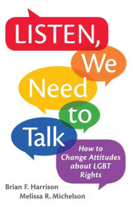 Title: Listen, We Need to Talk: How to Change Attitudes about LGBT Rights, Author: Brian F. Harrison