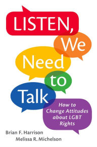 Title: Listen, We Need to Talk: How to Change Attitudes about LGBT Rights, Author: Brian F. Harrison