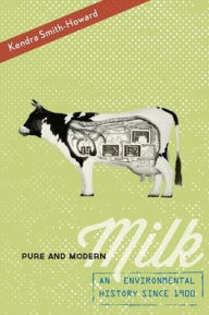 Title: Pure and Modern Milk: An Environmental History since 1900, Author: Kendra Smith-Howard