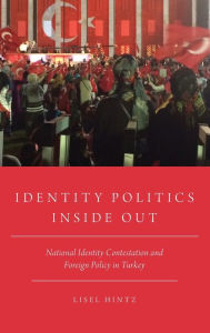 Google book full downloader Identity Politics Inside Out: National Identity Contestation and Foreign Policy in Turkey (English Edition)  9780190655976