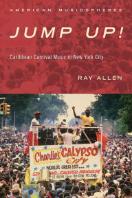 Title: Jump Up!: Caribbean Carnival Music in New York, Author: Ray Allen