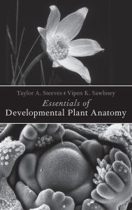 Title: Essentials of Developmental Plant Anatomy, Author: Taylor A. Steeves