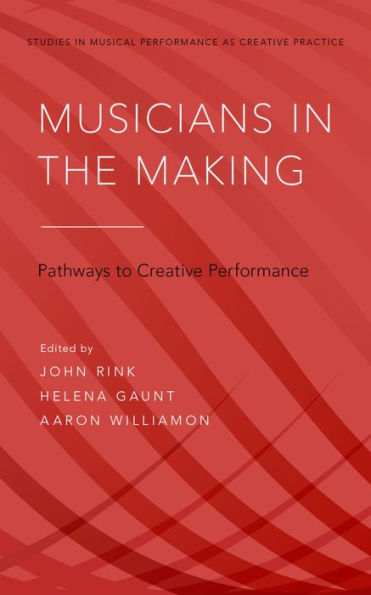 Musicians in the Making: Pathways to Creative Performance