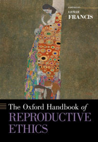 Title: The Oxford Handbook of Reproductive Ethics, Author: Leslie Francis