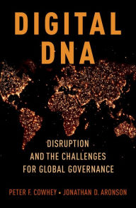 Title: Digital DNA: Disruption and the Challenges for Global Governance, Author: Peter F. Cowhey