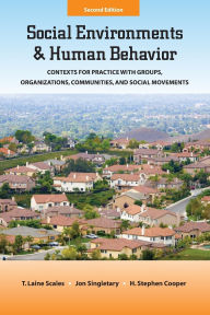 Title: Social Environments and Human Behavior: Contexts for Practice with Groups, Organizations, Communities, and Social Movements / Edition 2, Author: T. Laine Scales