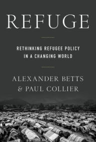 Title: Refuge: Rethinking Refugee Policy in a Changing World, Author: Paul Collier
