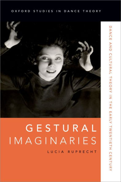 Gestural Imaginaries: Dance and Cultural Theory in the Early Twentieth Century