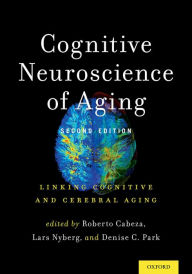 Title: Cognitive Neuroscience of Aging: Linking Cognitive and Cerebral Aging, Author: Roberto Cabeza